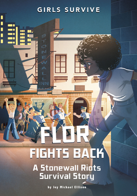 Flor Fights Back: A Stonewall Riots Survival Story (Girls Survive)