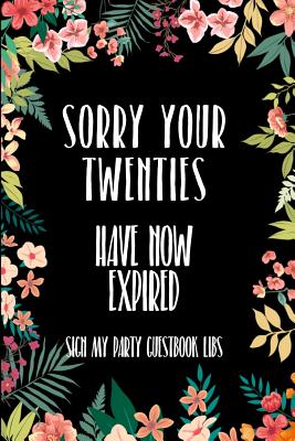 Sorry Your Twenties Have Now Expired Sign My Party Guestbook Libs: 30th Birthday Gifts Men Women so much better than a card mad libs interior By Winston Clarke Cover Image