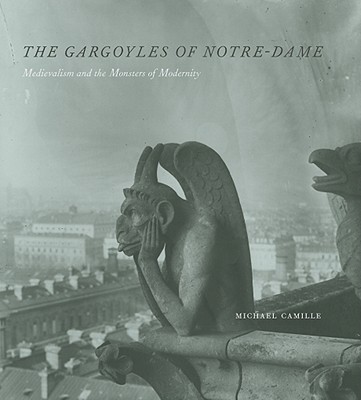 The Gargoyles of Notre-Dame: Medievalism and the Monsters of Modernity Cover Image