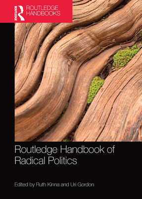 Routledge Handbook of Radical Politics By Ruth Kinna (Editor), Uri Gordon (Editor) Cover Image