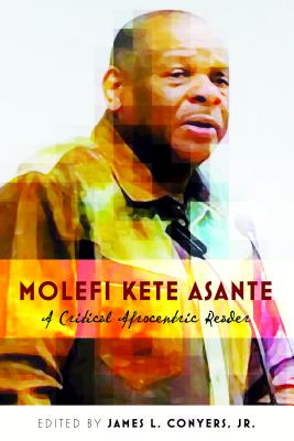 Molefi Kete Asante: A Critical Afrocentric Reader (Black Studies and Critical Thinking #15) By Rochelle Brock (Editor), James L. Conyers Jr (Editor) Cover Image