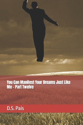 You Can Manifest Your Dreams Just Like Me - Part Twelve