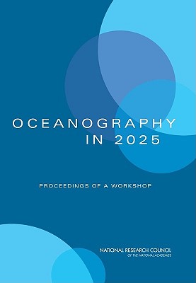 Oceanography in 2025: Proceedings of a Workshop By National Research Council, Division on Earth and Life Studies, Ocean Studies Board Cover Image