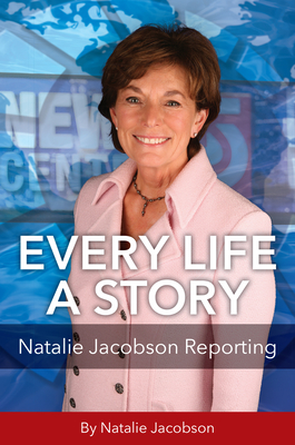 Every Life a Story: Natalie Jacobson Reporting By Natalie Jacobson Cover Image