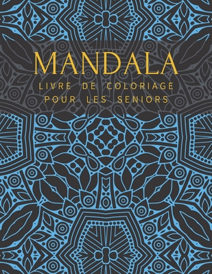 Mandala Livre De Coloriage Pour Les Seniors: Pour Adulte Anti