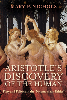 Aristotle's Discovery of the Human: Piety and Politics in the Nicomachean Ethics Cover Image