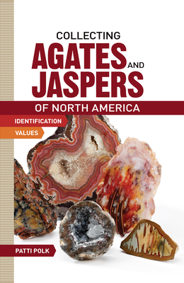 Collecting Agates and Jaspers of North America By Patti Polk Cover Image