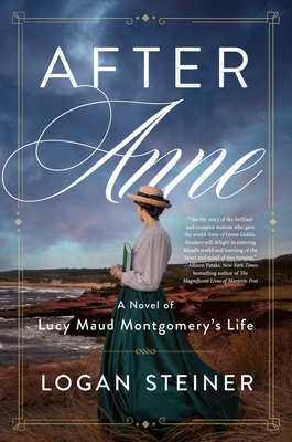 After Anne: A Novel of Lucy Maud Montgomery's Life By Logan Steiner Cover Image