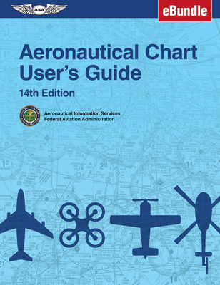 Aeronautical Chart User's Guide: (Ebundle) By Federal Aviation Administration (Faa), U S Department of Transportation, Aviation Supplies & Academics (Asa) (Editor) Cover Image