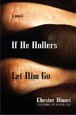 If He Hollers Let Him Go: A Novel By Chester Himes, Hilton Als (Foreword by) Cover Image