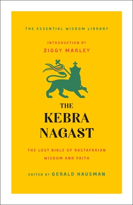 The Kebra Nagast: The Lost Bible of Rastafarian Wisdom and Faith (The Essential Wisdom Library) By Gerald Hausman (Editor), Ziggy Marley (Introduction by) Cover Image