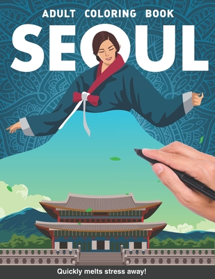 Seoul Adults Coloring Book: South Korea Korean Hanguk gift country for adults relaxation art large creativity grown ups coloring relaxation stress Cover Image