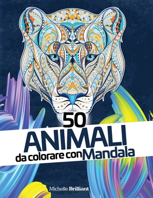 50 Animali Da Colorare Con Mandala Libro Antistress Da Colorare Per Adulti 50 Animal Mandalas Adult Coloring Book Italian Version Paperback Sparta Books