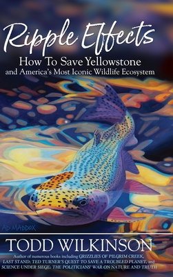 Ripple Effects: How To Save Yellowstone and America's Most Iconic Wildlife Ecosystem Cover Image