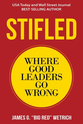 Stifled: Where Good Leaders Go Wrong By James G. Wetrich Cover Image