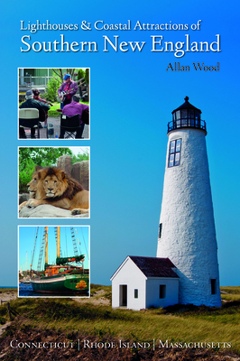 Lighthouses and Coastal Attractions of Southern New England: Connecticut, Rhode Island, and Massachusetts