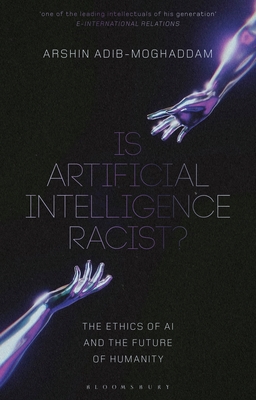 Is Artificial Intelligence Racist?: The Ethics of AI and the Future of Humanity Cover Image