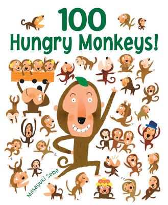 100 Hungry Monkeys! By Masayuki Sebe, Masayuki Sebe (Illustrator) Cover Image