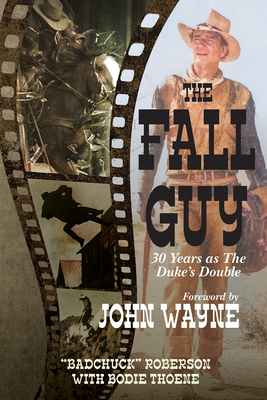 The Fall Guy: 30 Years as the Duke's Double By Bodie Theone, Bad Chuck Roberson Cover Image