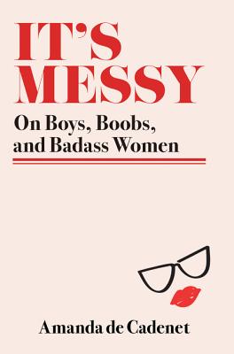 It's Messy: On Boys, Boobs, and Badass Women Cover Image