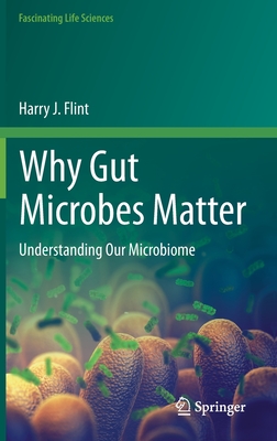 Why Gut Microbes Matter: Understanding Our Microbiome (Fascinating Life Sciences) Cover Image