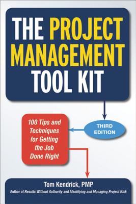 The Project Management Tool Kit: 100 Tips and Techniques for Getting the Job Done Right Cover Image