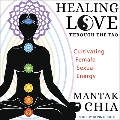 Healing Love Through the Tao Lib/E: Cultivating Female Sexual Energy Cover Image