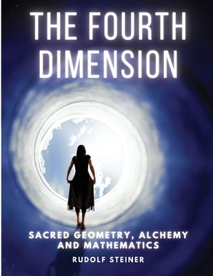 The Fourth dimension: Sacred Geometry, Alchemy and Mathematics Cover Image