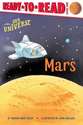 Mars: Ready-to-Read Level 1 (Our Universe) By Marion  Dane Bauer, John Wallace (Illustrator) Cover Image