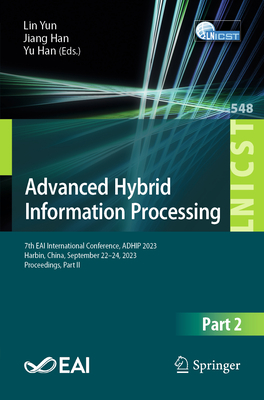 Advanced Hybrid Information Processing: 7th Eai International Conference, Adhip 2023, Harbin, China, September 22-24, 2023, Proceedings, Part II (Lecture Notes of the Institute for Computer Sciences #548)