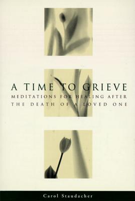 A Time to Grieve: Meditations for Healing After the Death of a Loved One Cover Image