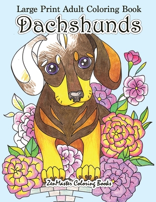 Large Print Adult Coloring Book Dachshunds: Simple and Easy Dachshunds Dogs and Puppies Coloring Book for Adults in Large Print for Relaxation and Str (Large Print Coloring Books for Adults #7)