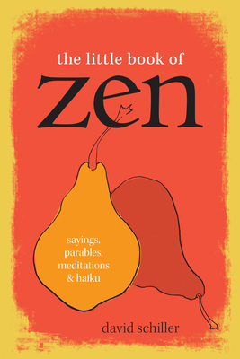 The Little Book of Zen: Sayings, Parables, Meditations & Haiku By David Schiller Cover Image