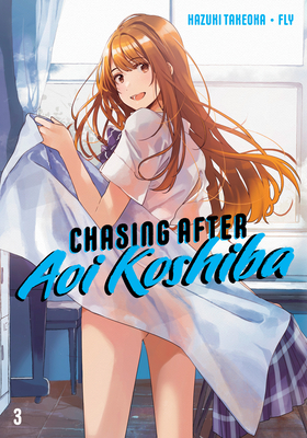 Chasing After Aoi Koshiba 3 By Hazuki Takeoka, Fly (Illustrator) Cover Image