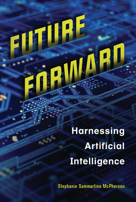 Future Forward: Harnessing Artificial Intelligence By Stephanie Sammartino McPherson Cover Image