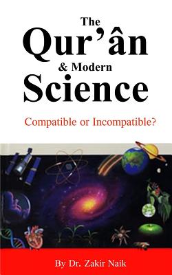 The Quran & Modern Science: Compatible or Incompatible? By Zakir Naik Cover Image