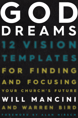 God Dreams: 12 Vision Templates for Finding and Focusing Your Church's Future By Will Mancini, Warren Bird Cover Image