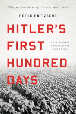 Hitler's First Hundred Days: When Germans Embraced the Third Reich Cover Image