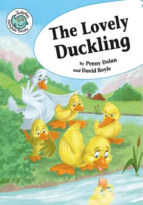 The Lovely Duckling (Tadpoles: Fairytale Twists) By Penny Dolan Cover Image