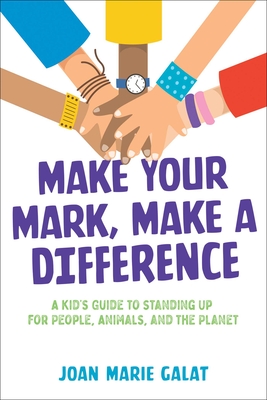 Make Your Mark, Make a Difference: A Kid's Guide to Standing Up for People, Animals, and the Planet By Joan Marie Galat Cover Image