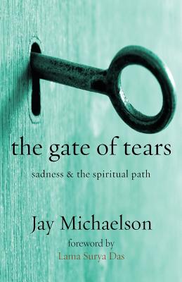 The Gate of Tears: Sadness and the Spiritual Path By Jay Michaelson Cover Image