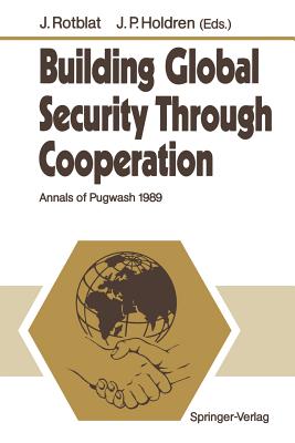 Building Global Security Through Cooperation: Annals of Pugwash 1989 By Joseph Rotblat (Editor), John P. Holdren (Editor) Cover Image