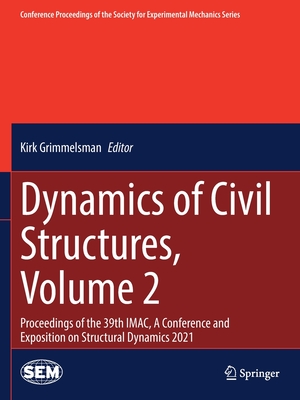 Dynamics of Civil Structures, Volume 2: Proceedings of the 39th Imac, a Conference and Exposition on Structural Dynamics 2021 (Conference Proceedings of the Society for Experimental Mecha) By Kirk Grimmelsman (Editor) Cover Image