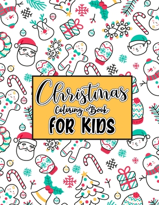 Christmas Coloring Book for Kids: 50 Beautiful Christmas Coloring Pages for Toddlers & Kids. Easy, and relaxing designs, perfect Christmas gift for Ch Cover Image