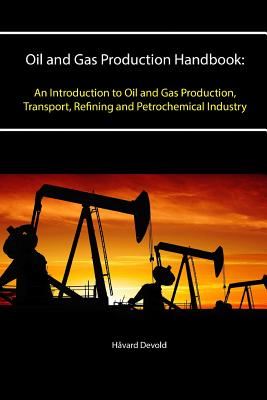 Oil and Gas Production Handbook: An Introduction to Oil and Gas Production, Transport, Refining and Petrochemical Industry Cover Image