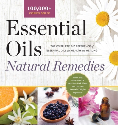 Essential Oils Natural Remedies: The Complete A-Z Reference of Essential Oils for Health and Healing Cover Image
