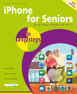 iPhone for Seniors in Easy Steps: Covers All Models with IOS 15 By Nick Vandome Cover Image