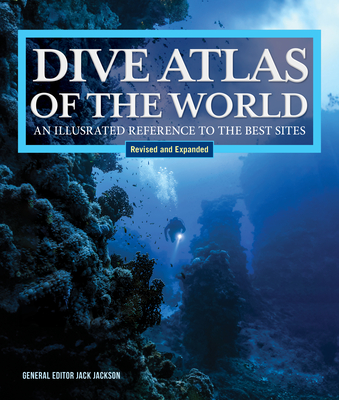 Dive Atlas of the World, Revised and Expanded Edition: An Illustrated Reference to the Best Sites Cover Image