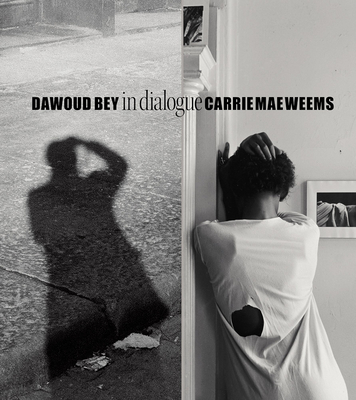 Dawoud Bey & Carrie Mae Weems: In Dialogue By Dawoud Bey (Photographer), Carrie Mae Weems (Artist), Ron Platt (Editor) Cover Image