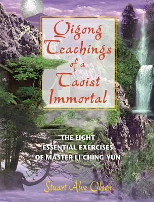 Qigong Teachings of a Taoist Immortal: The Eight Essential Exercises of Master Li Ching-yun By Stuart Alve Olson Cover Image